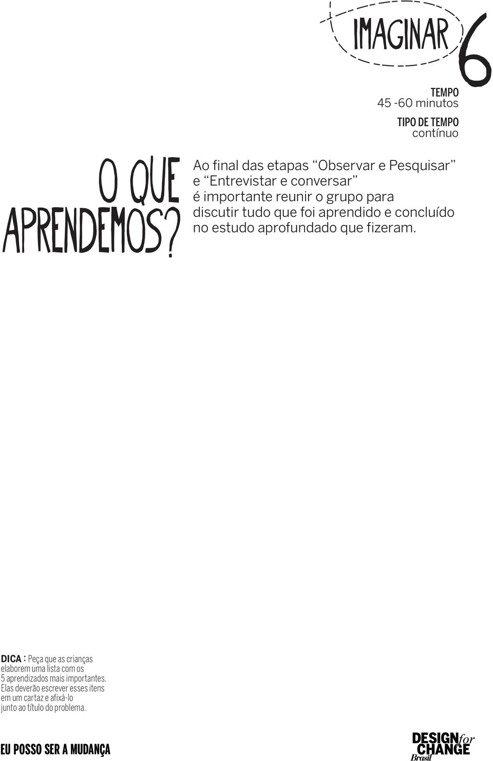 discutir tudo que foi aprendido e concluído no estudo aprofundado que fizeram.