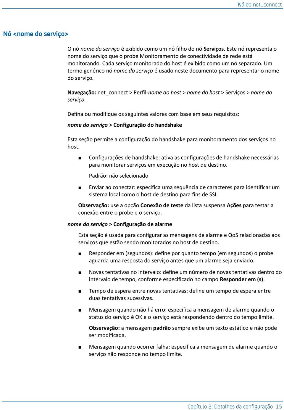 Um termo genérico nó nome do serviço é usado neste documento para representar o nome do serviço.