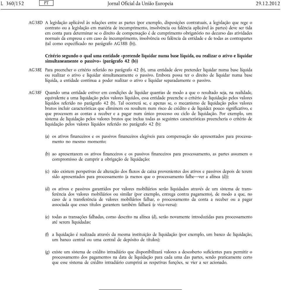 falência aplicável às partes) deve ser tida em conta para determinar se o direito de compensação é de cumprimento obrigatório no decurso das atividades normais da empresa e em caso de incumprimento,