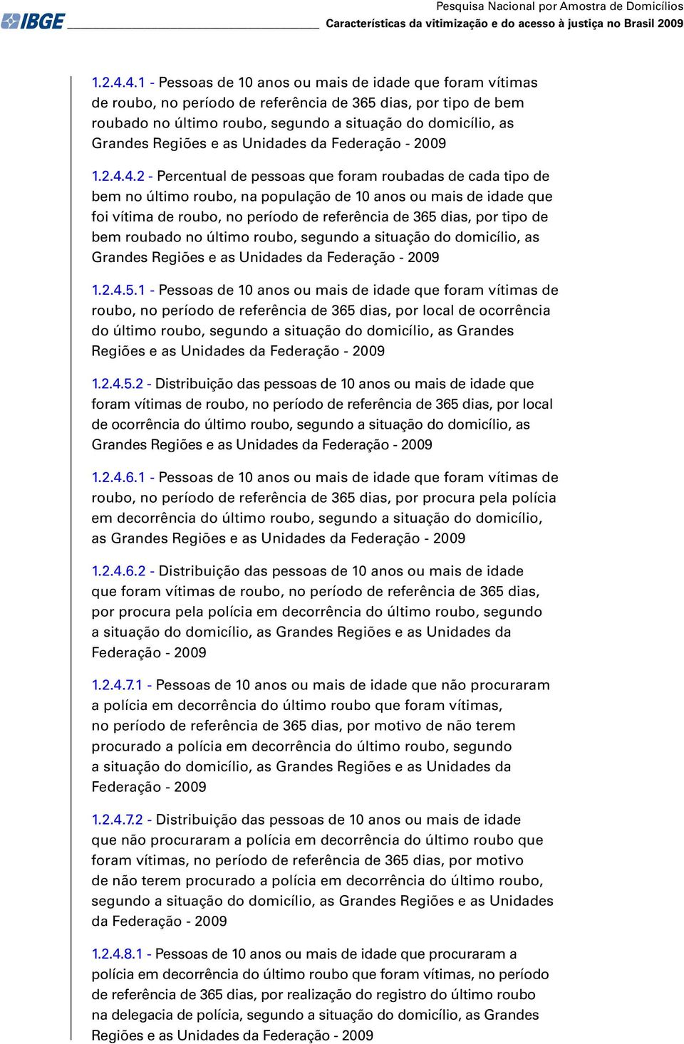 Regiões e as Unidades da Federação - 2009 1.2.4.