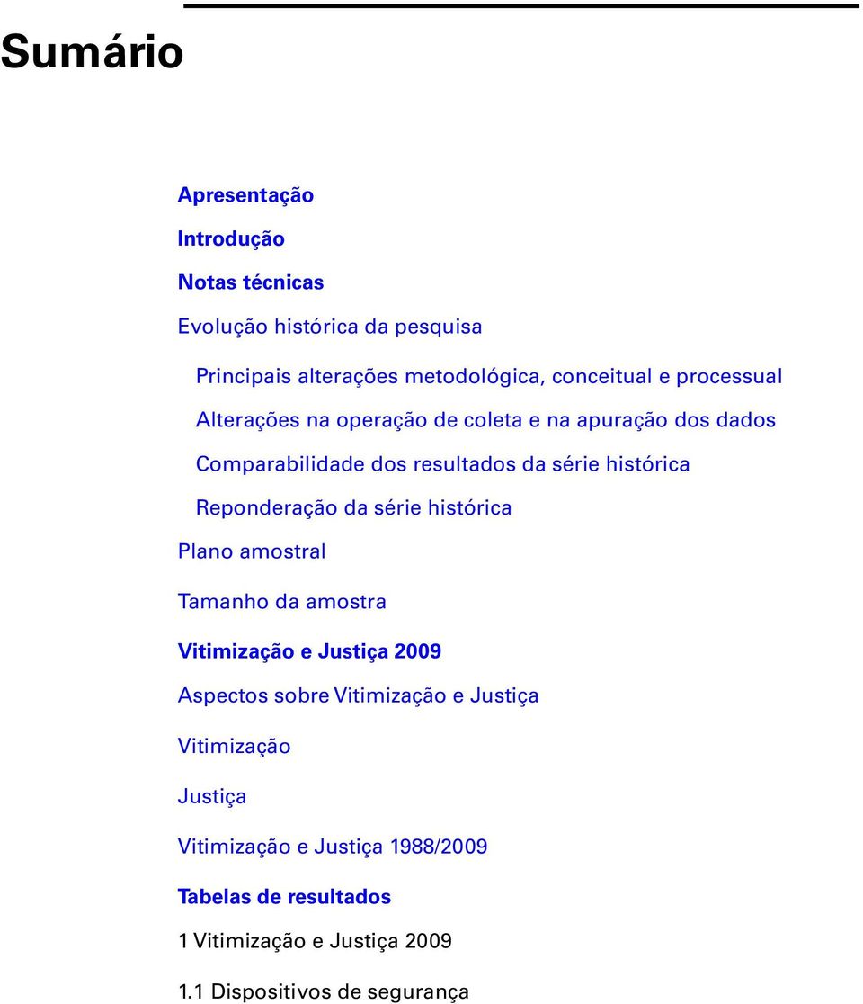 Reponderação da série histórica Plano amostral Tamanho da amostra Vitimização e Justiça 2009 Aspectos sobre Vitimização e