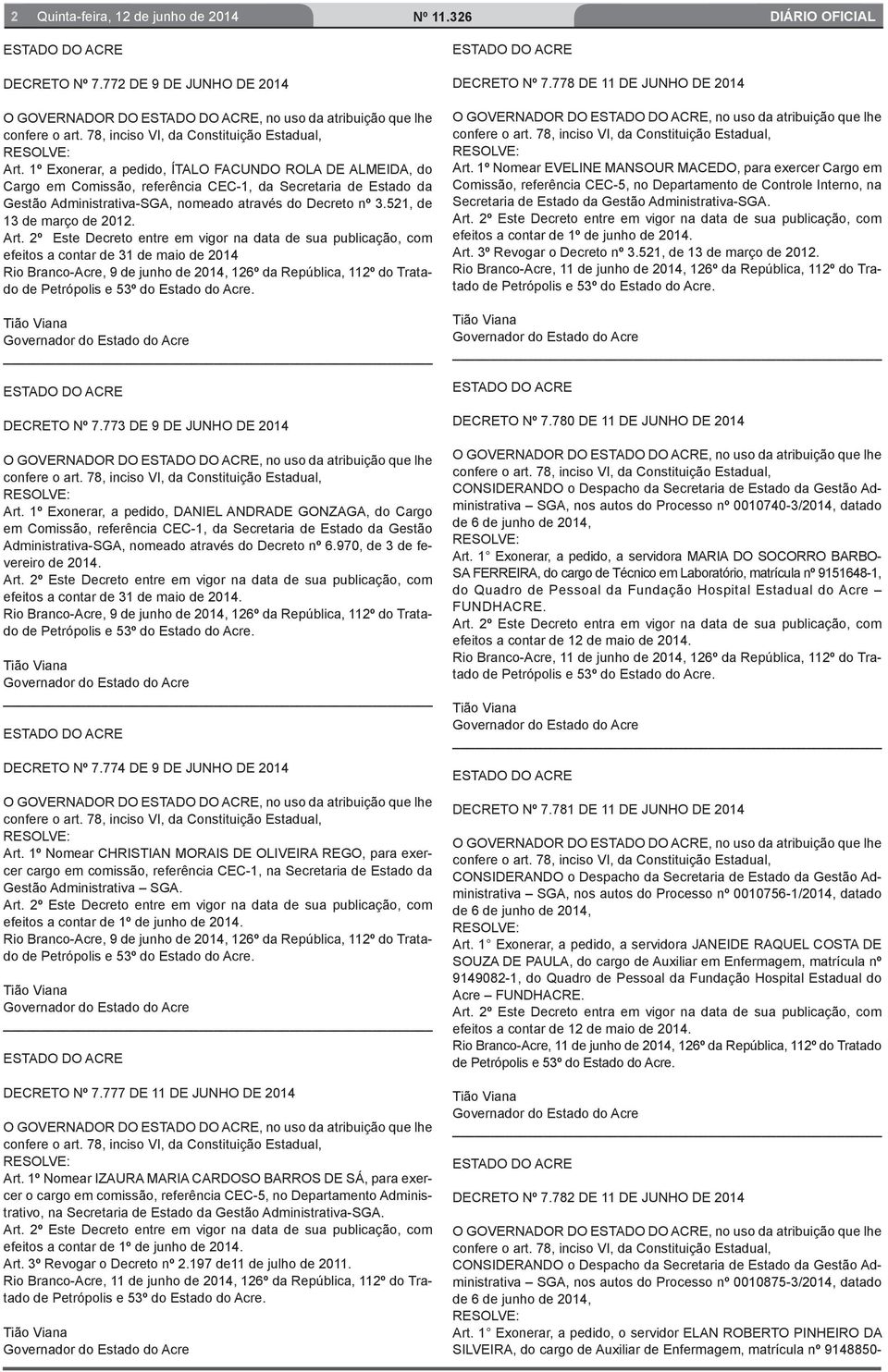 1º Exonerar, a pedido, ÍTALO FACUNDO ROLA DE ALMEIDA, do Cargo em Comissão, referência CEC-1, da Secretaria de Estado da Gestão Administrativa-SGA, nomeado através do Decreto nº 3.