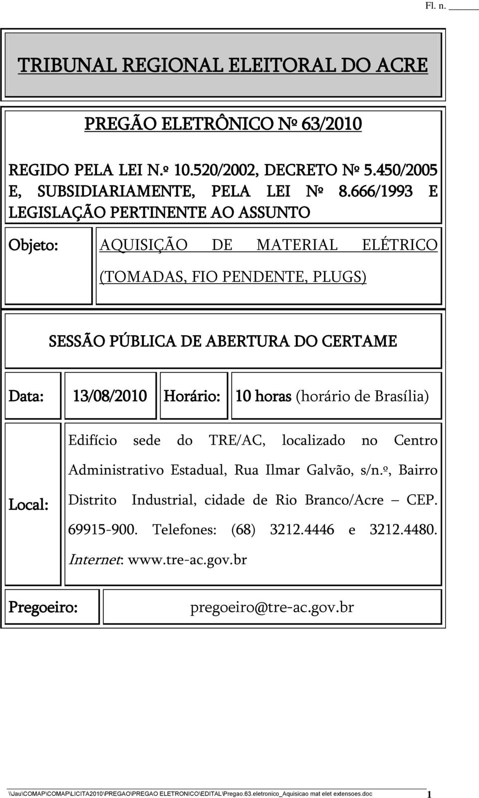 (horário de Brasília) Edifício sede do TRE/AC, localizado no Centro Administrativo Estadual, Rua Ilmar Galvão, s/n.º, Bairro Local: Distrito Industrial, cidade de Rio Branco/Acre CEP.