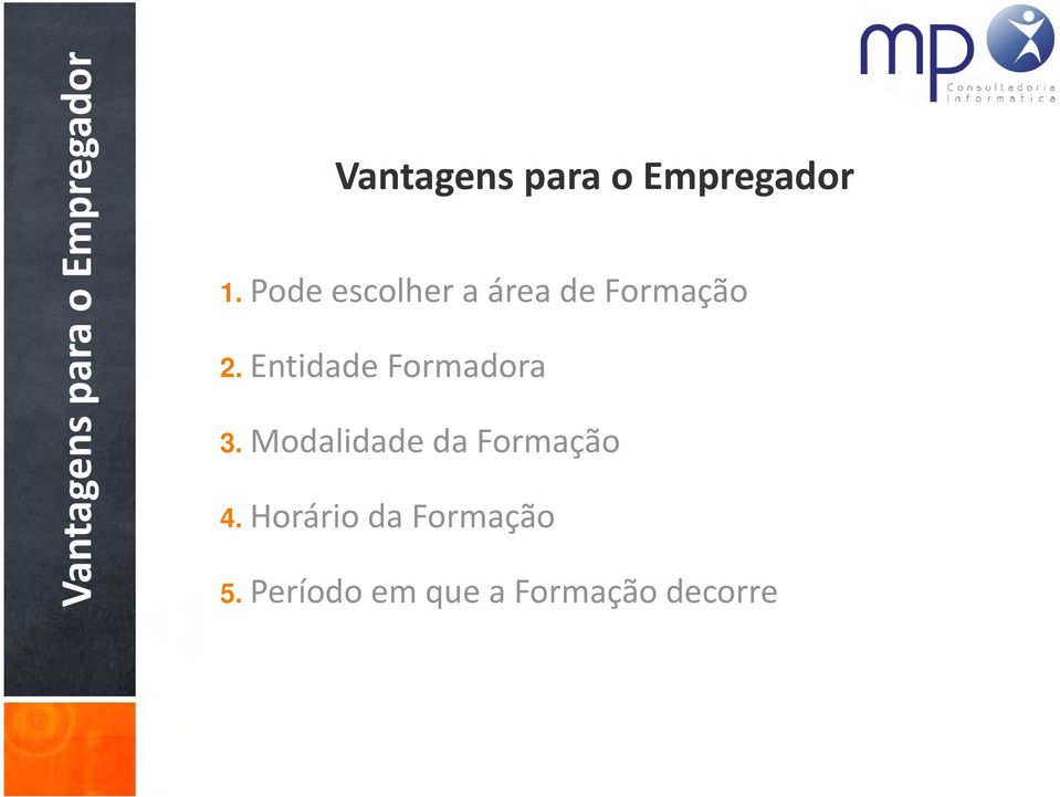 Entidade Formadora 3. Modalidade da Formação 4.