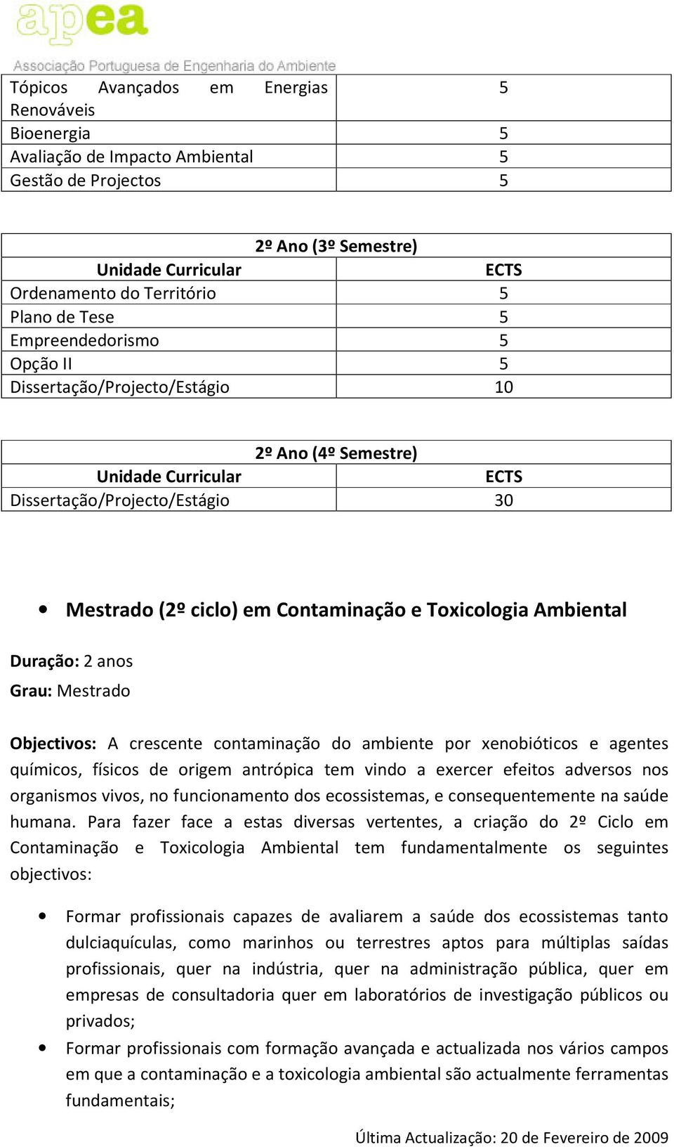 A crescente contaminação do ambiente por xenobióticos e agentes químicos, físicos de origem antrópica tem vindo a exercer efeitos adversos nos organismos vivos, no funcionamento dos ecossistemas, e