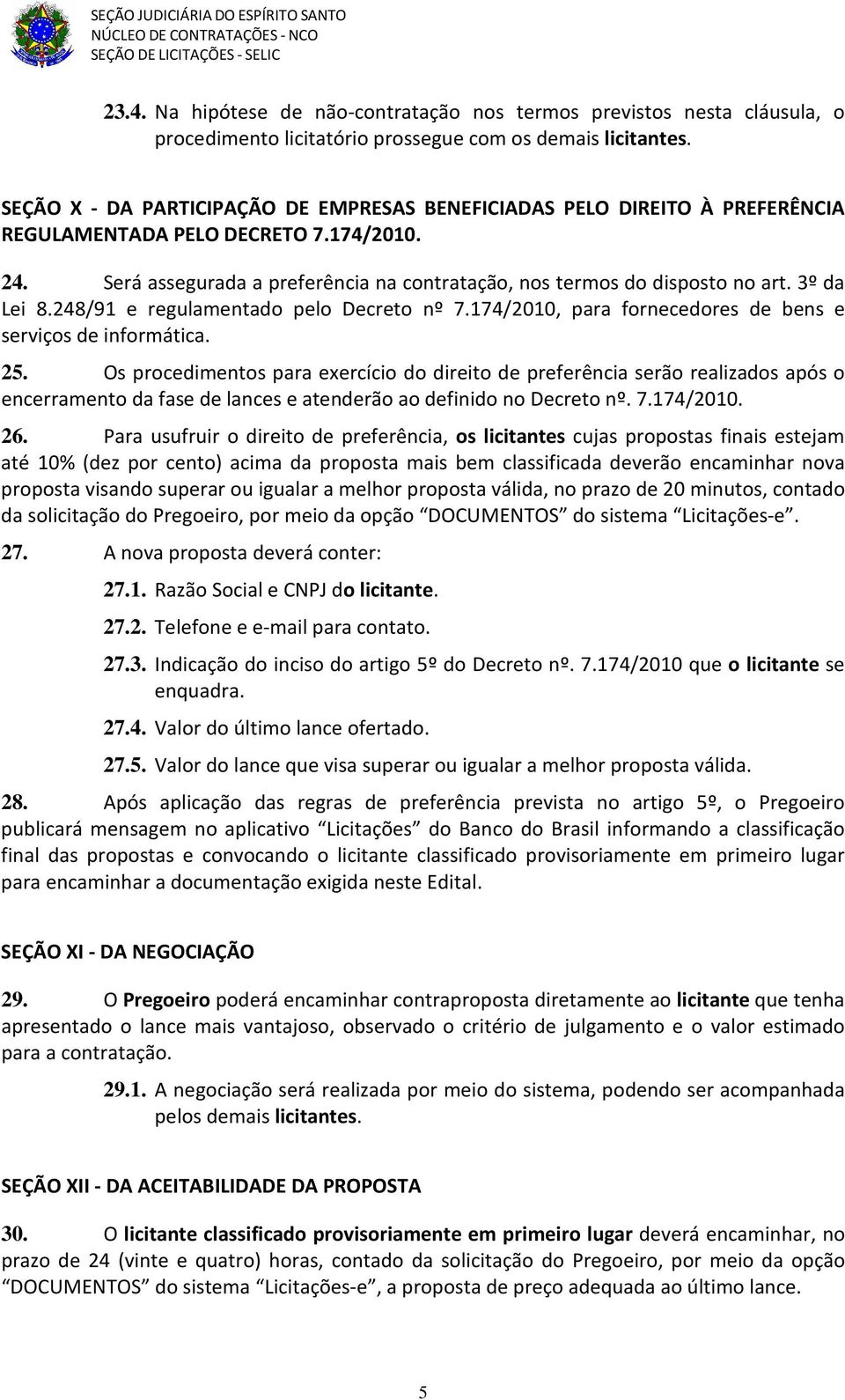 3º da Lei 8.248/91 e regulamentado pelo Decreto nº 7.174/2010, para fornecedores de bens e serviços de informática. 25.