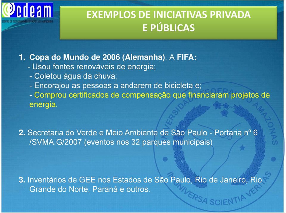 pessoas a andarem de bicicleta e; - Comprou certificados de compensação que financiaram projetos de energia. 2.