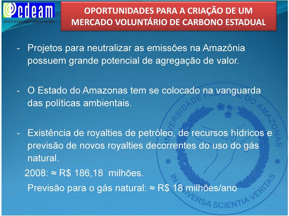 - O Estado do Amazonas tem se colocado na vanguarda das políticas ambientais.