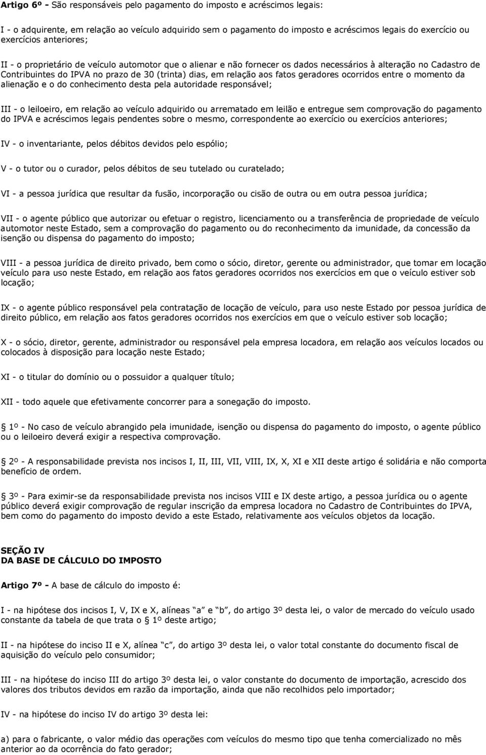 fatos geradores ocorridos entre o momento da alienação e o do conhecimento desta pela autoridade responsável; III - o leiloeiro, em relação ao veículo adquirido ou arrematado em leilão e entregue sem