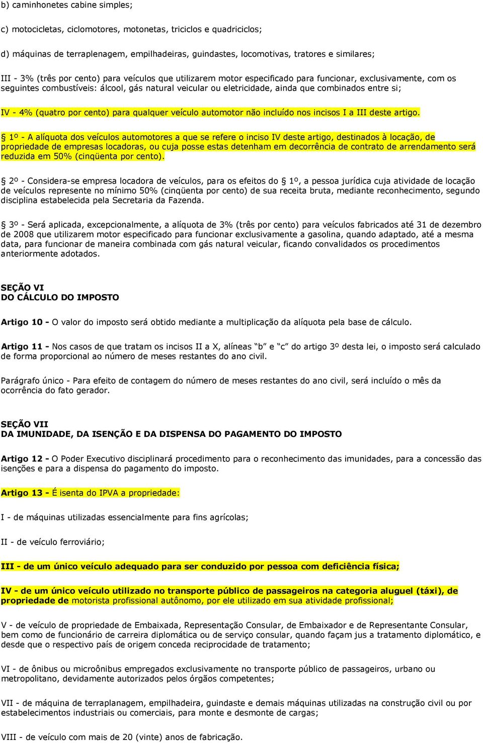 entre si; IV - 4% (quatro por cento) para qualquer veículo automotor não incluído nos incisos I a III deste artigo.