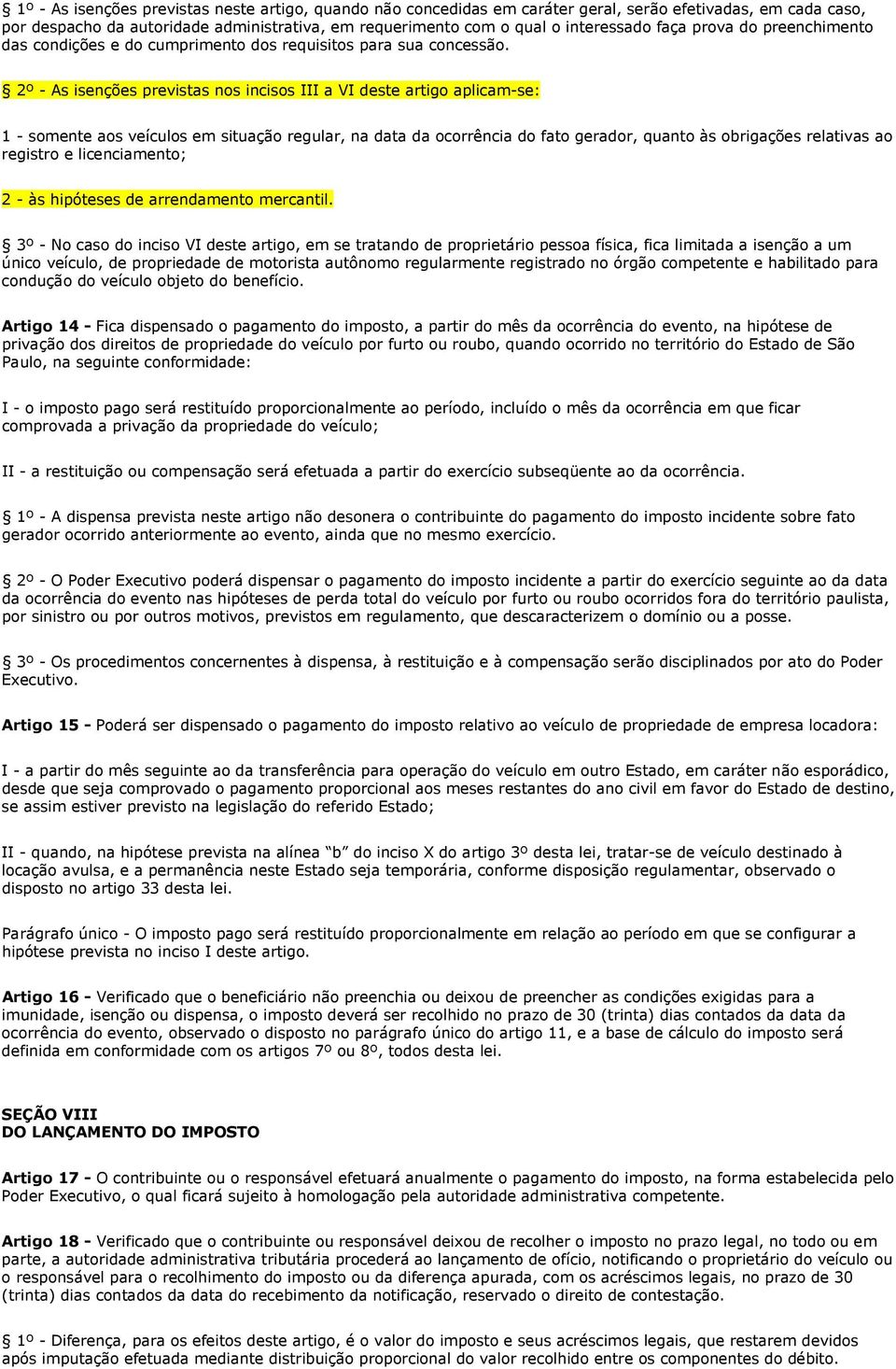 2º - As isenções previstas nos incisos III a VI deste artigo aplicam-se: 1 - somente aos veículos em situação regular, na data da ocorrência do fato gerador, quanto às obrigações relativas ao