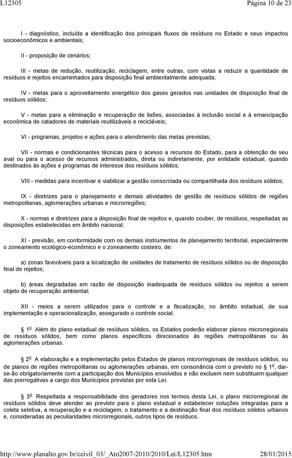 energético dos gases gerados nas unidades de disposição final de resíduos sólidos; V - metas para a eliminação e recuperação de lixões, associadas à inclusão social e à emancipação econômica de