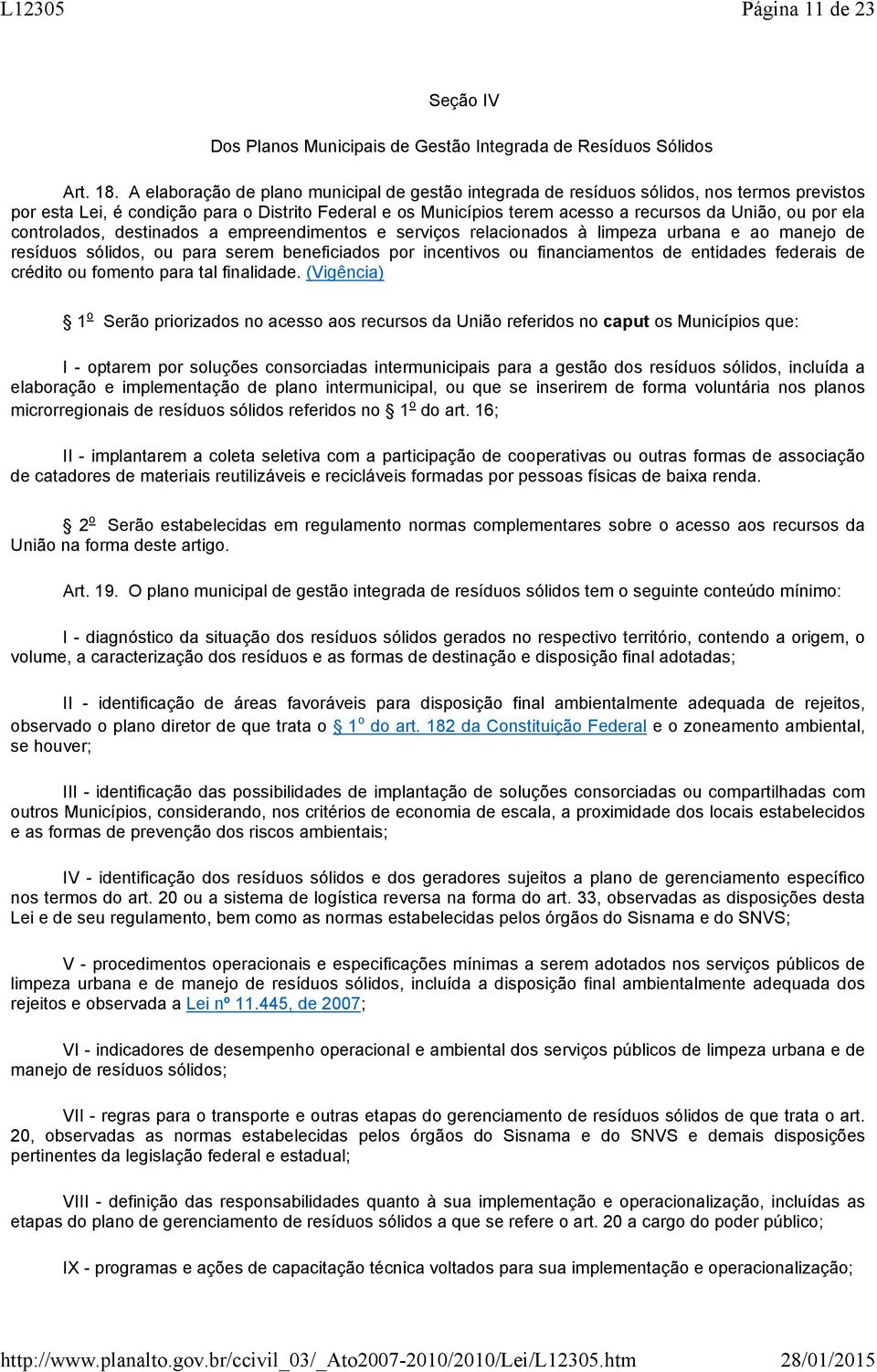 ela controlados, destinados a empreendimentos e serviços relacionados à limpeza urbana e ao manejo de resíduos sólidos, ou para serem beneficiados por incentivos ou financiamentos de entidades