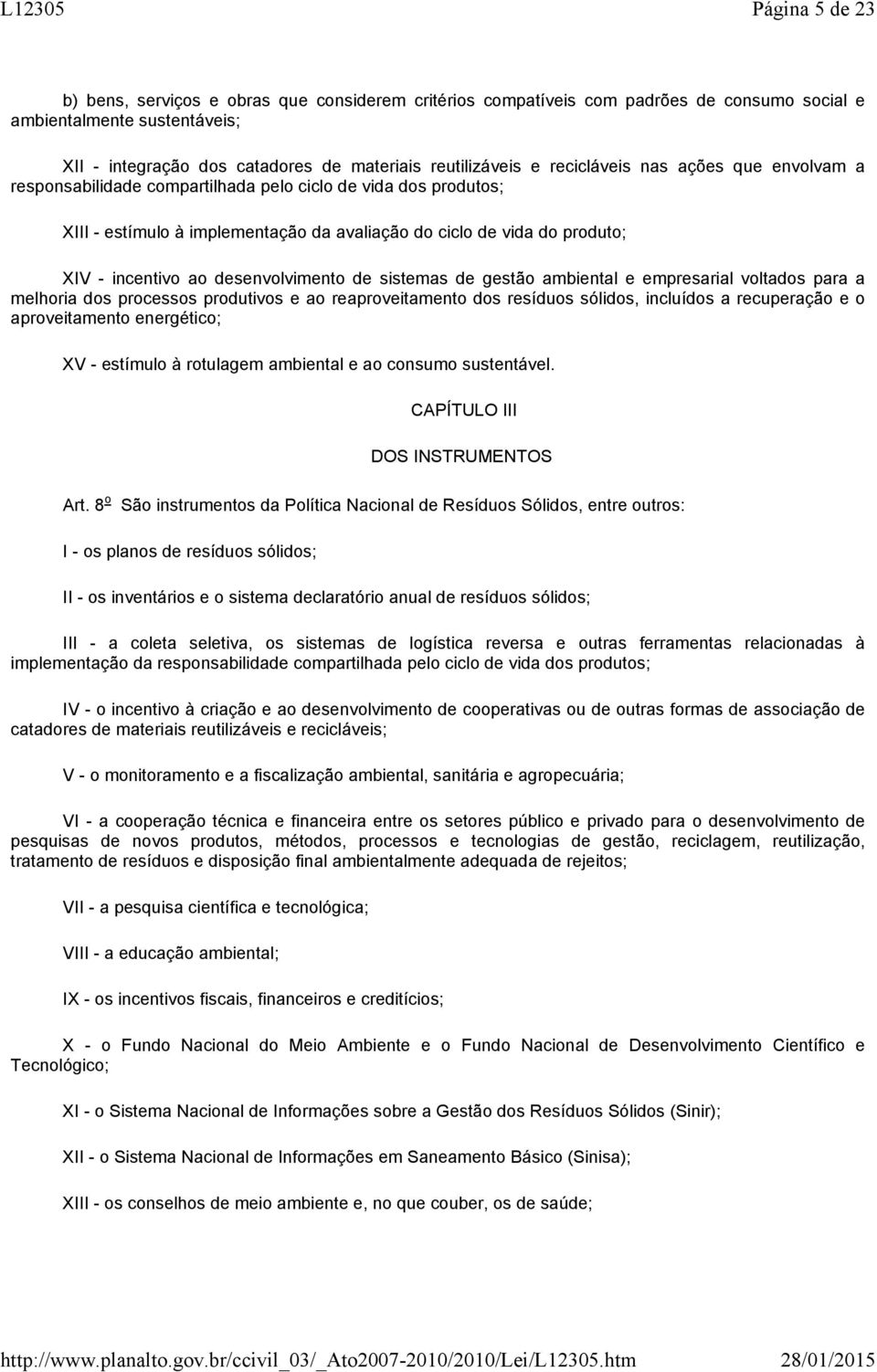 desenvolvimento de sistemas de gestão ambiental e empresarial voltados para a melhoria dos processos produtivos e ao reaproveitamento dos resíduos sólidos, incluídos a recuperação e o aproveitamento