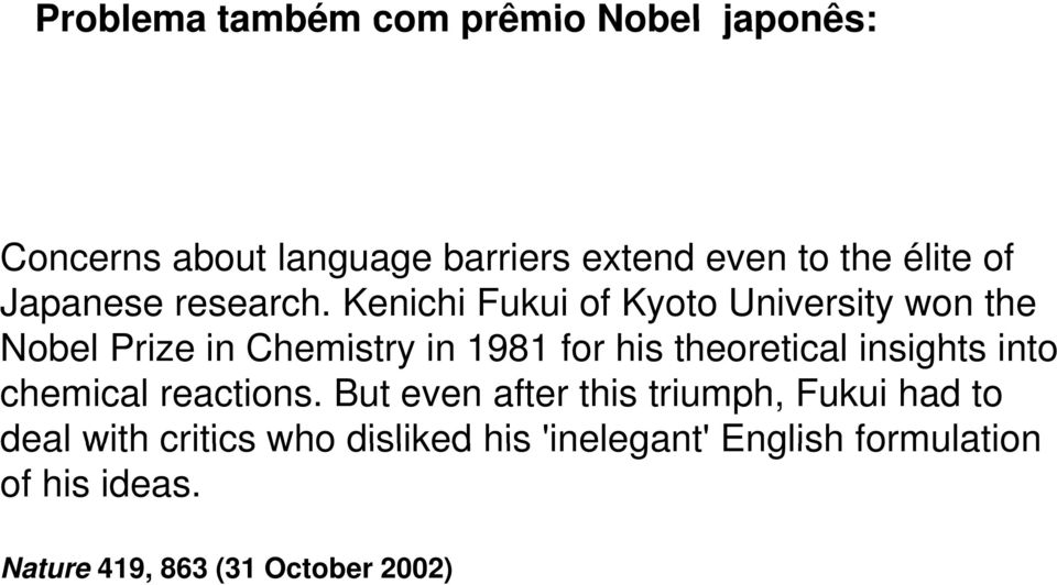 Kenichi Fukui of Kyoto University won the Nobel Prize in Chemistry in 1981 for his theoretical ti