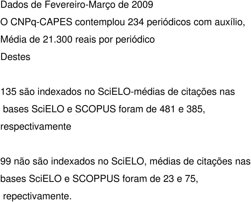 300 reais por periódico Destes 135 são indexados no SciELO-médias de citações nas
