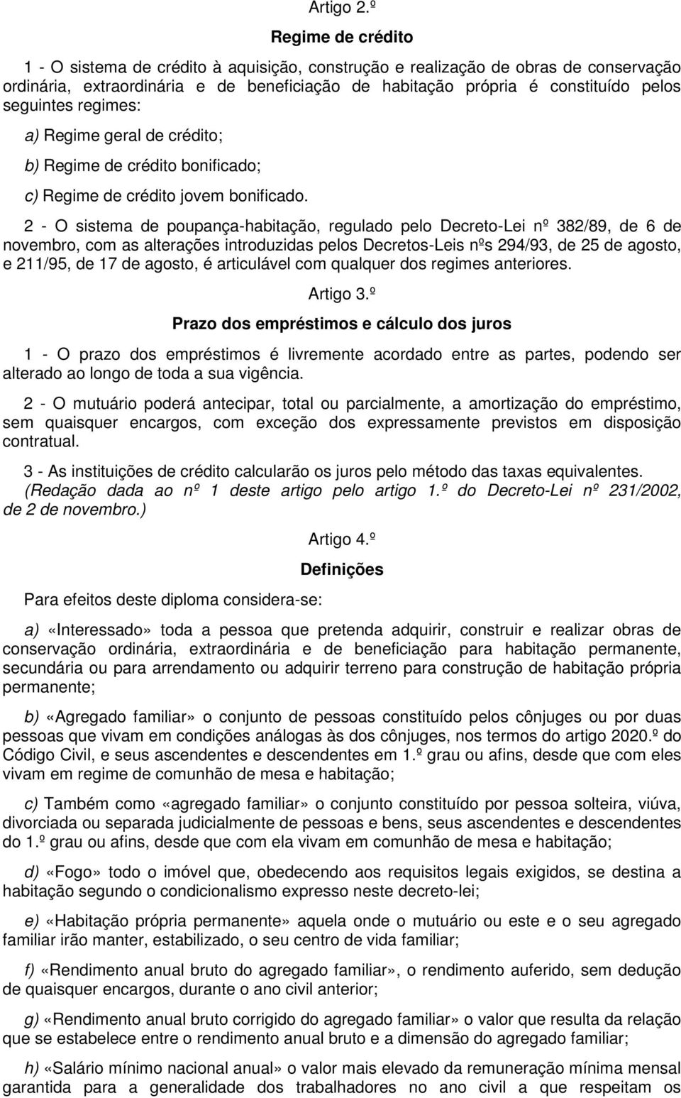 seguintes regimes: a) Regime geral de crédito; b) Regime de crédito bonificado; c) Regime de crédito jovem bonificado.