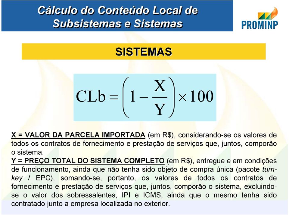 Y = PREÇO TOTAL DO SISTEMA COMPLETO (em R$), entregue e em condições de funcionamento, ainda que não tenha sido objeto de compra única (pacote turnkey / EPC),