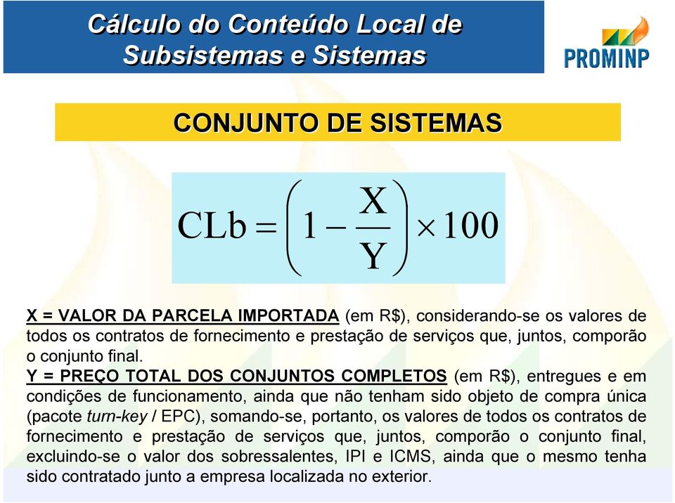 Y = PREÇO TOTAL DOS CONJUNTOS COMPLETOS (em R$), entregues e em condições de funcionamento, ainda que não tenham sido objeto de compra única (pacote turn-key / EPC),