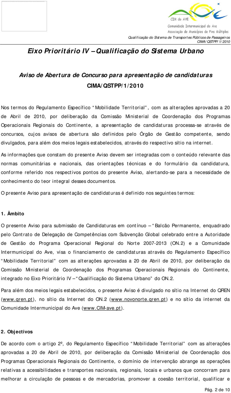 Qualificação do Sistema de Transportes Públicos de Passageiros Eixo Prioritário IV Qualificação do Sistema Urbano Aviso de Abertura de Concurso para apresentação de candidaturas Nos termos do