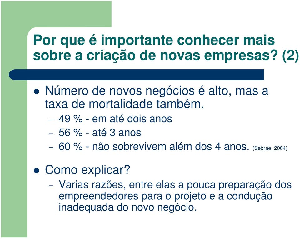 49 % - em até dois anos 56 % - até 3 anos 60 % - não sobrevivem além dos 4 anos.