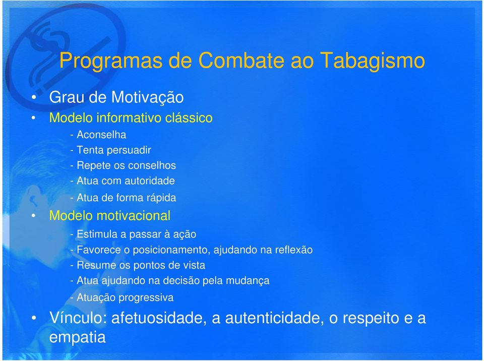 Favorece o posicionamento, ajudando na reflexão - Resume os pontos de vista - Atua ajudando na