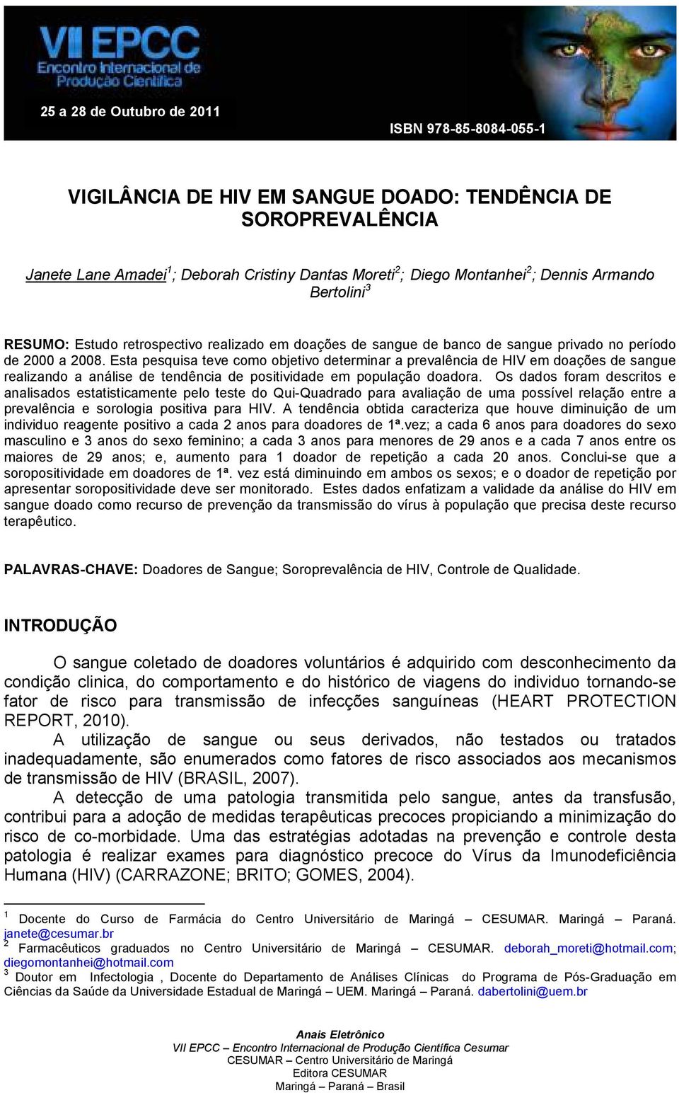 Esta pesquisa teve como objetivo determinar a prevalência de HIV em doações de sangue realizando a análise de tendência de positividade em população doadora.