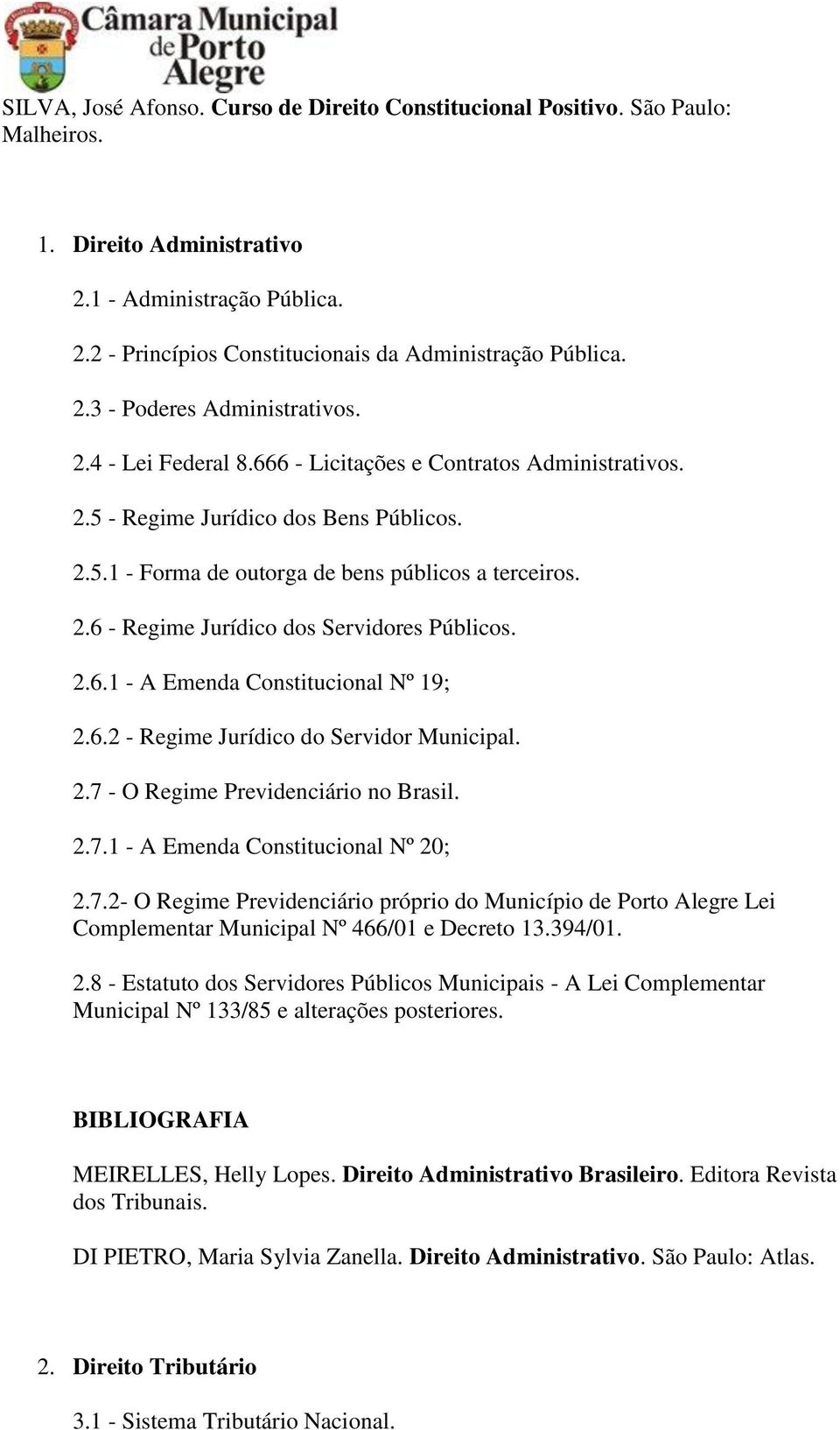 2.6.1 - A Emenda Constitucional Nº 19; 2.6.2 - Regime Jurídico do Servidor Municipal. 2.7 