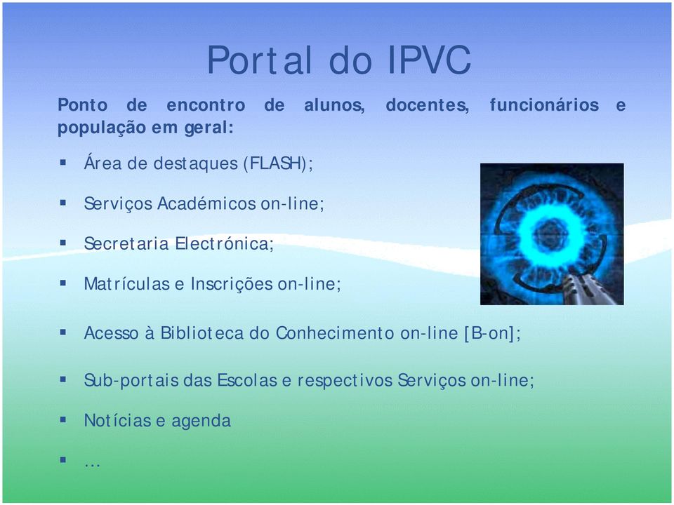 funcionários e população em geral:! Matrículas e Inscrições on-line;!