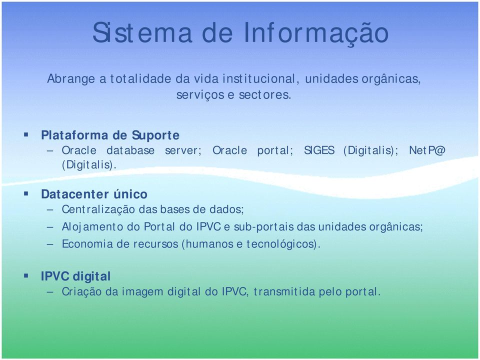 ! Datacenter único Centralização das bases de dados; Alojamento do Portal do IPVC e sub-portais das unidades