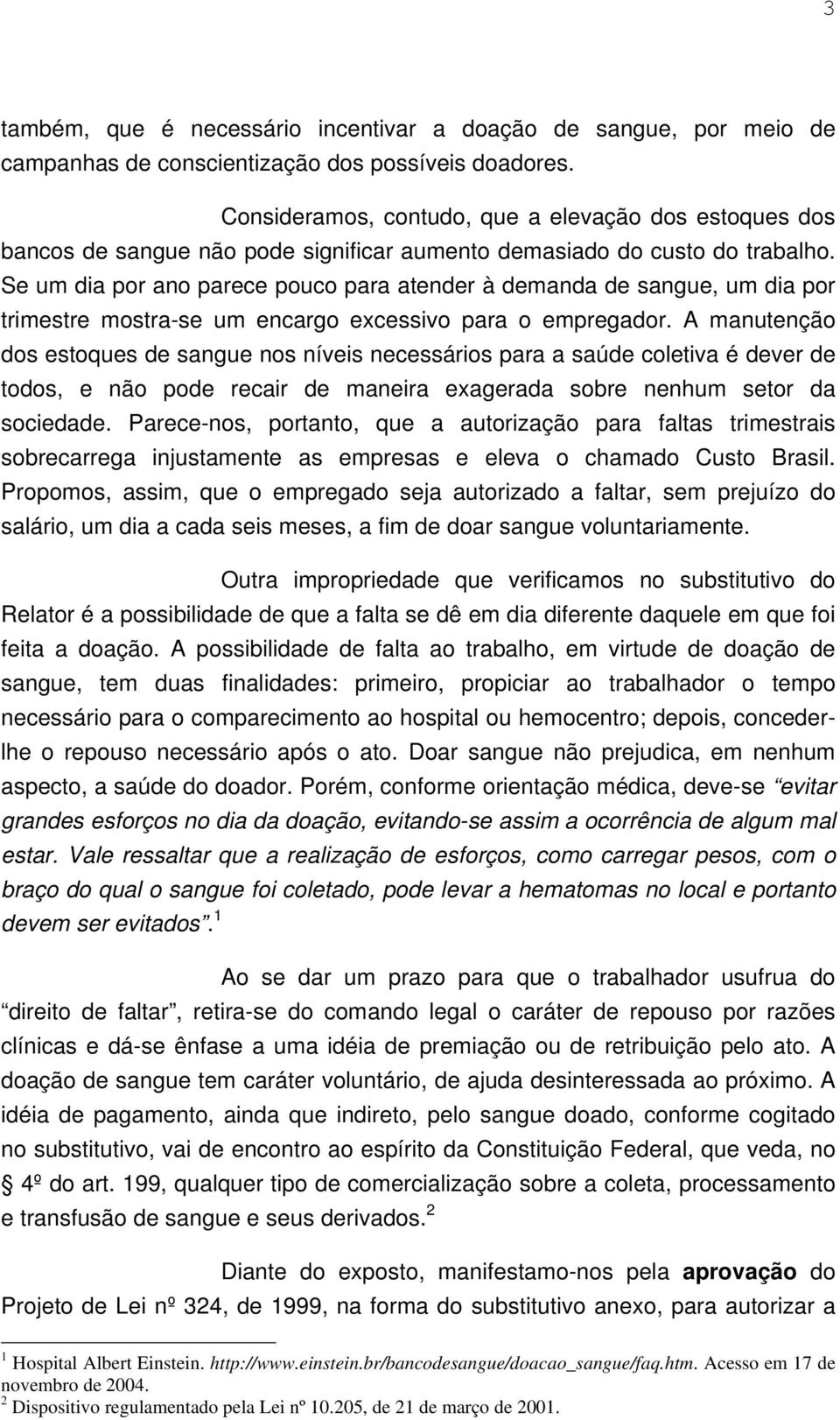 Se um dia por ano parece pouco para atender à demanda de sangue, um dia por trimestre mostra-se um encargo excessivo para o empregador.