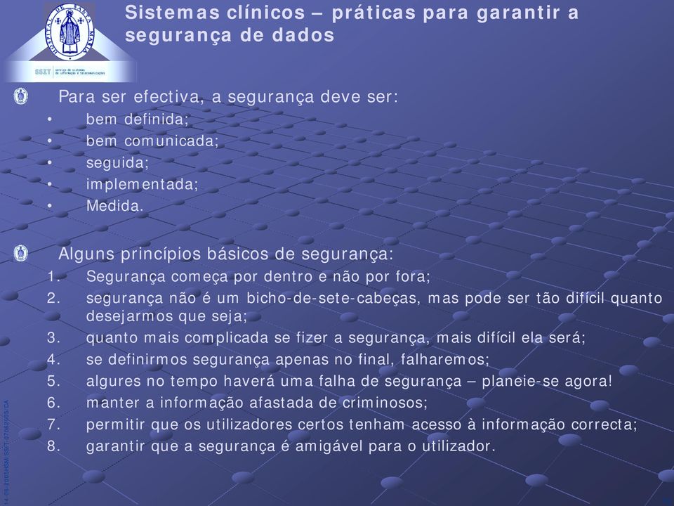 segurança nã é um bich-de-sete-cabeças, mas pde ser tã difícil quant desejarms que seja; 3. quant mais cmplicada se fizer a segurança, mais difícil ela será; 4.