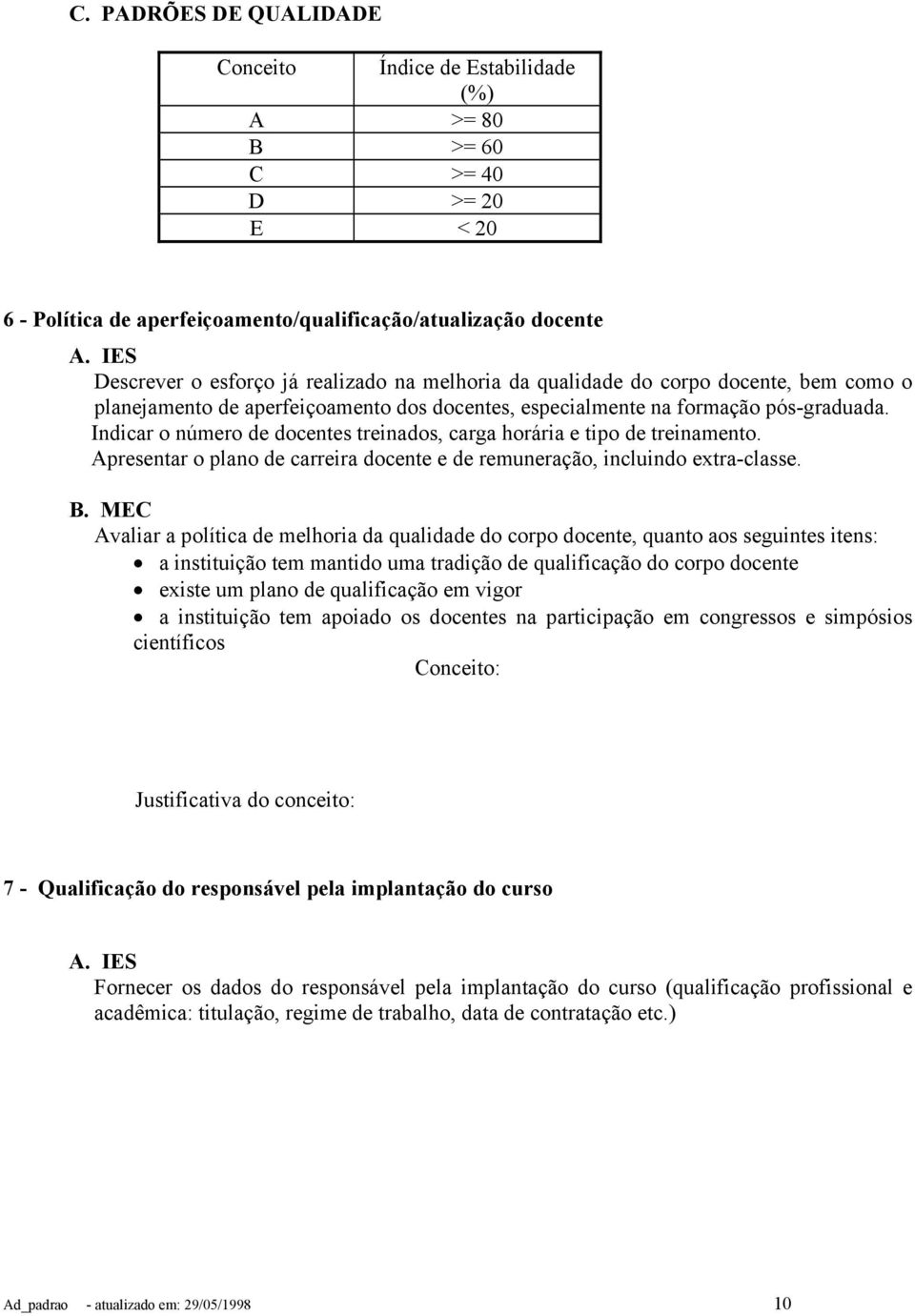 Indicar o número de docentes treinados, carga horária e tipo de treinamento. Apresentar o plano de carreira docente e de remuneração, incluindo extra-classe.