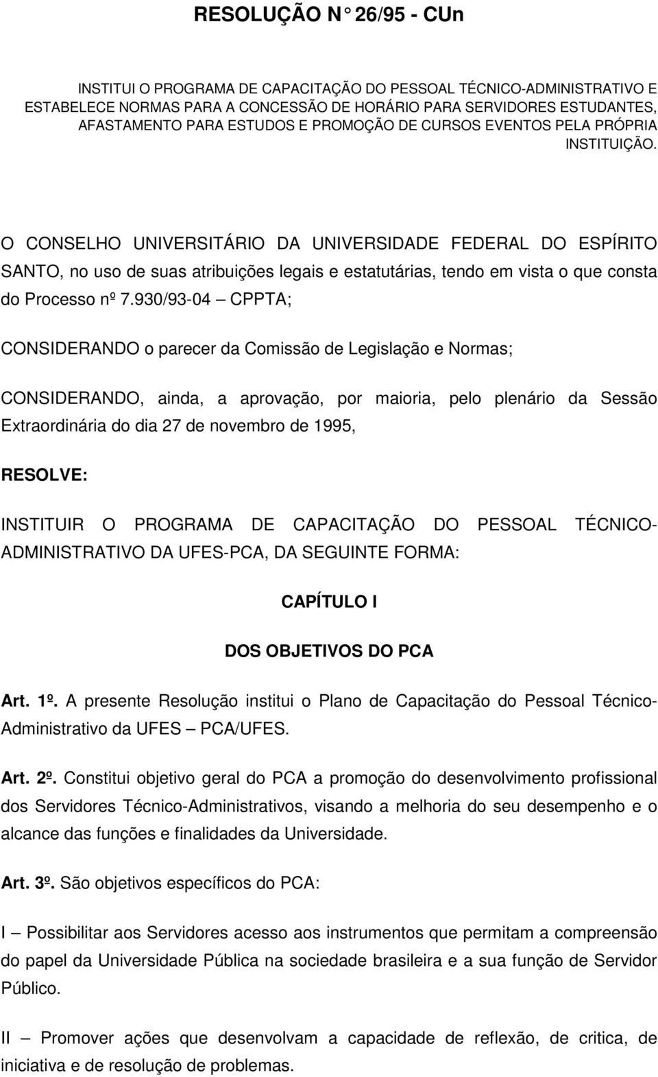 O CONSELHO UNIVERSITÁRIO DA UNIVERSIDADE FEDERAL DO ESPÍRITO SANTO, no uso de suas atribuições legais e estatutárias, tendo em vista o que consta do Processo nº 7.