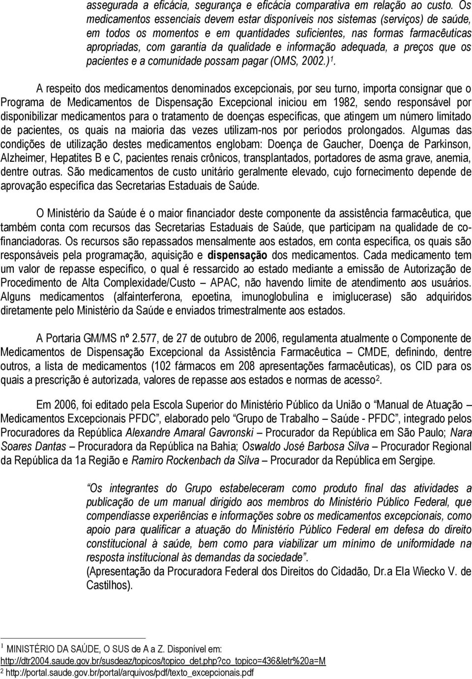 e informação adequada, a preços que os pacientes e a comunidade possam pagar (OMS, 2002.) 1.