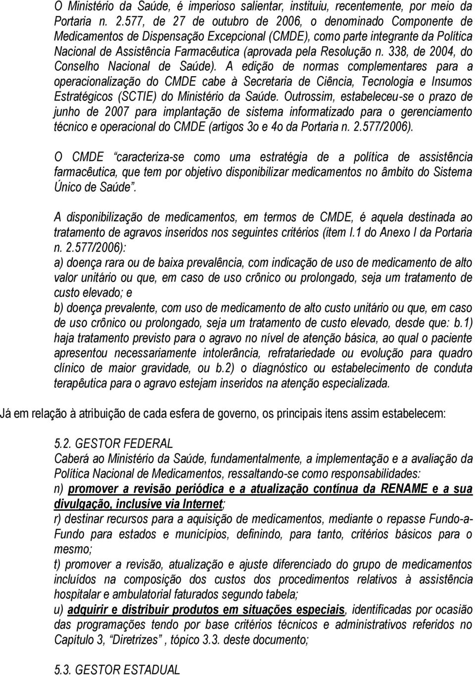 Resolução n. 338, de 2004, do Conselho Nacional de Saúde).