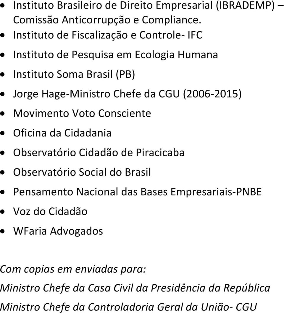 (2006-2015) Movimento Voto Consciente Oficina da Cidadania Observatório Cidadão de Piracicaba Observatório Social do Brasil Pensamento Nacional