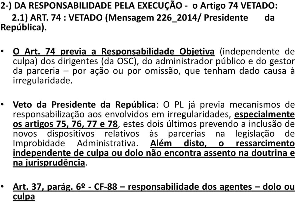 Veto da Presidente da República: O PL já previa mecanismos de responsabilização aos envolvidos em irregularidades, especialmente os artigos 75, 76, 77 e 78, estes dois últimos prevendo a inclusão de