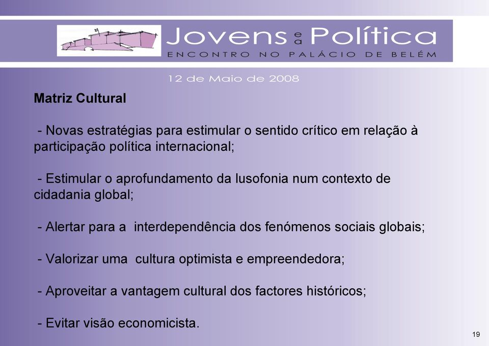 - Alertar para a interdependência dos fenómenos sociais globais; - Valorizar uma cultura optimista