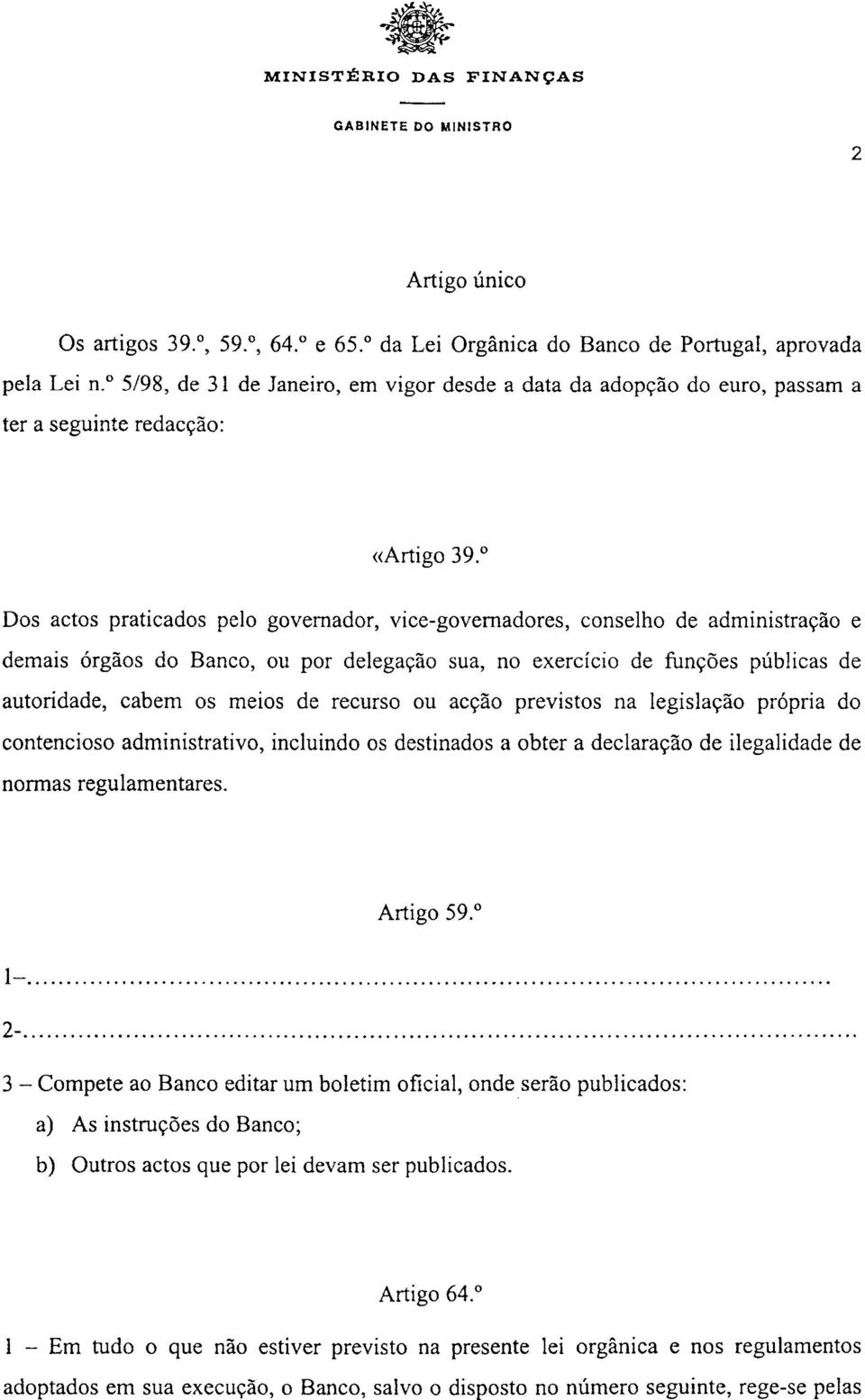 " Dos actos praticados pelo governador, vicegovernadores, conselho de administração e demais órgãos do Banco, ou por delegação sua, no exercício de funções públicas de autoridade, cabem os meios de