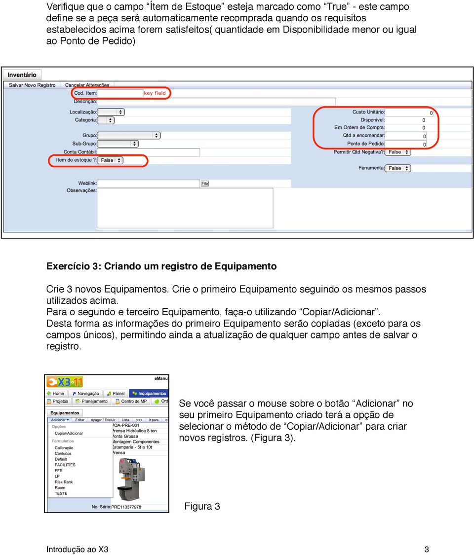 Para o segundo e terceiro Equipamento, faça-o utilizando Copiar/Adicionar.