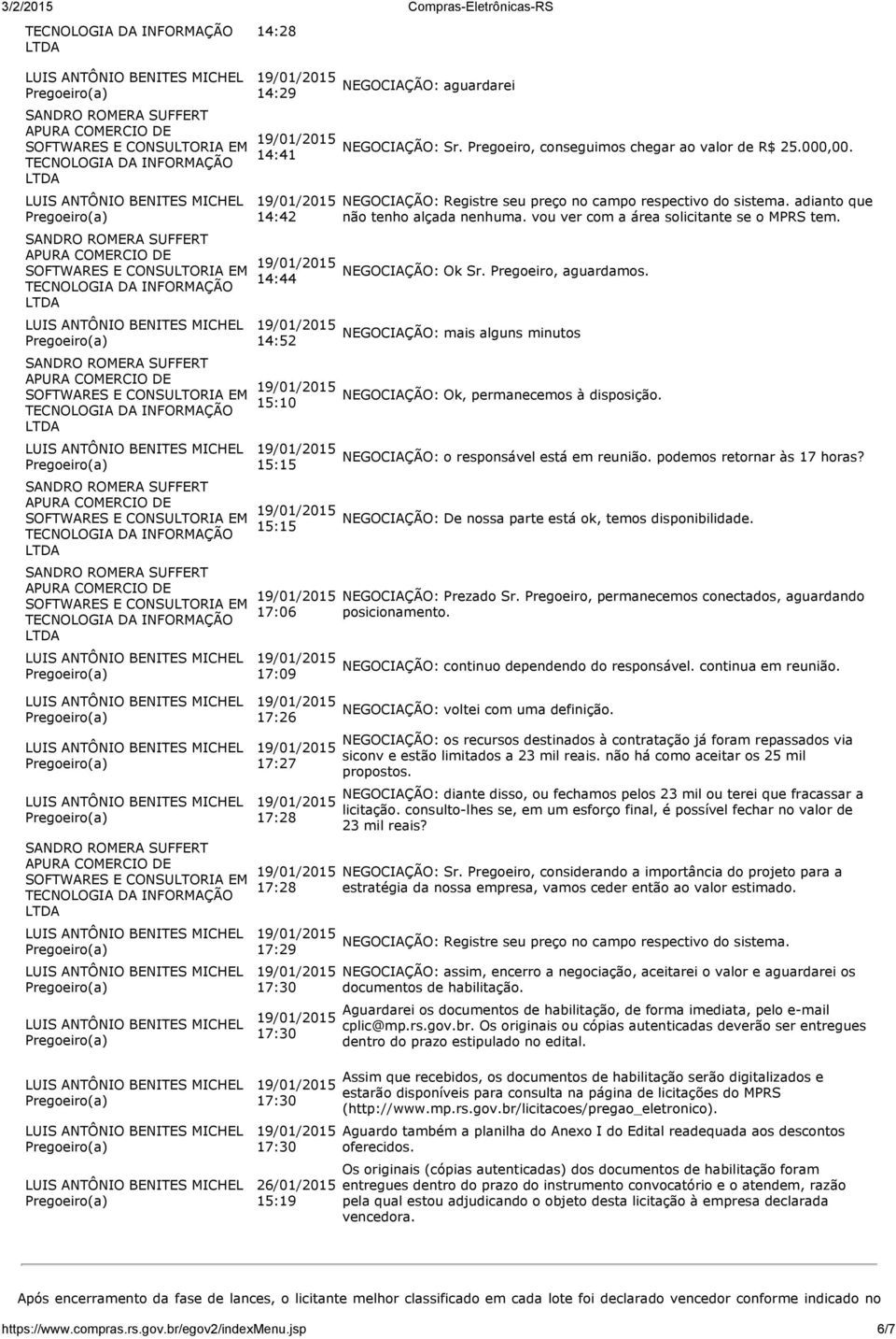 NEGOCIAÇÃO: mais alguns minutos NEGOCIAÇÃO: Ok, permanecemos à disposição. NEGOCIAÇÃO: o responsável está em reunião. podemos retornar às 17 horas?