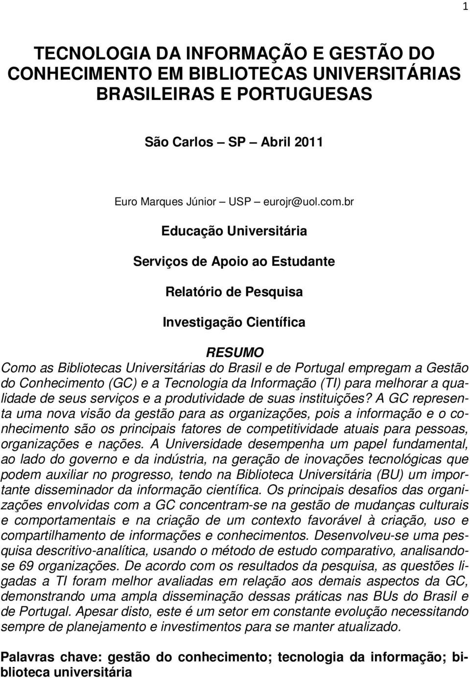 Conhecimento (GC) e a Tecnologia da Informação (TI) para melhorar a qualidade de seus serviços e a produtividade de suas instituições?