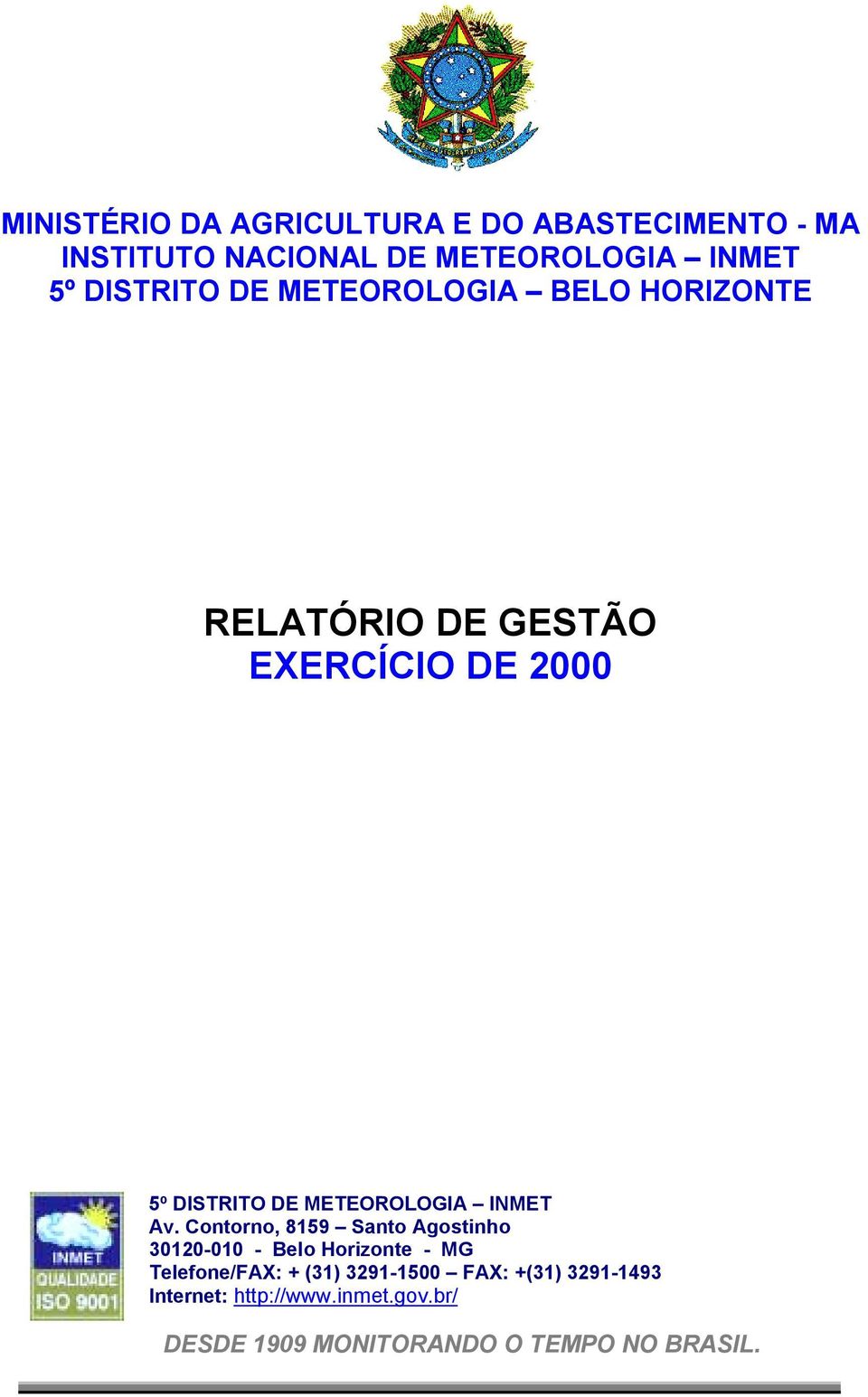 Belo Horizonte - MG Telefone/FAX: + (31) 3291-1500 FAX: +(31)