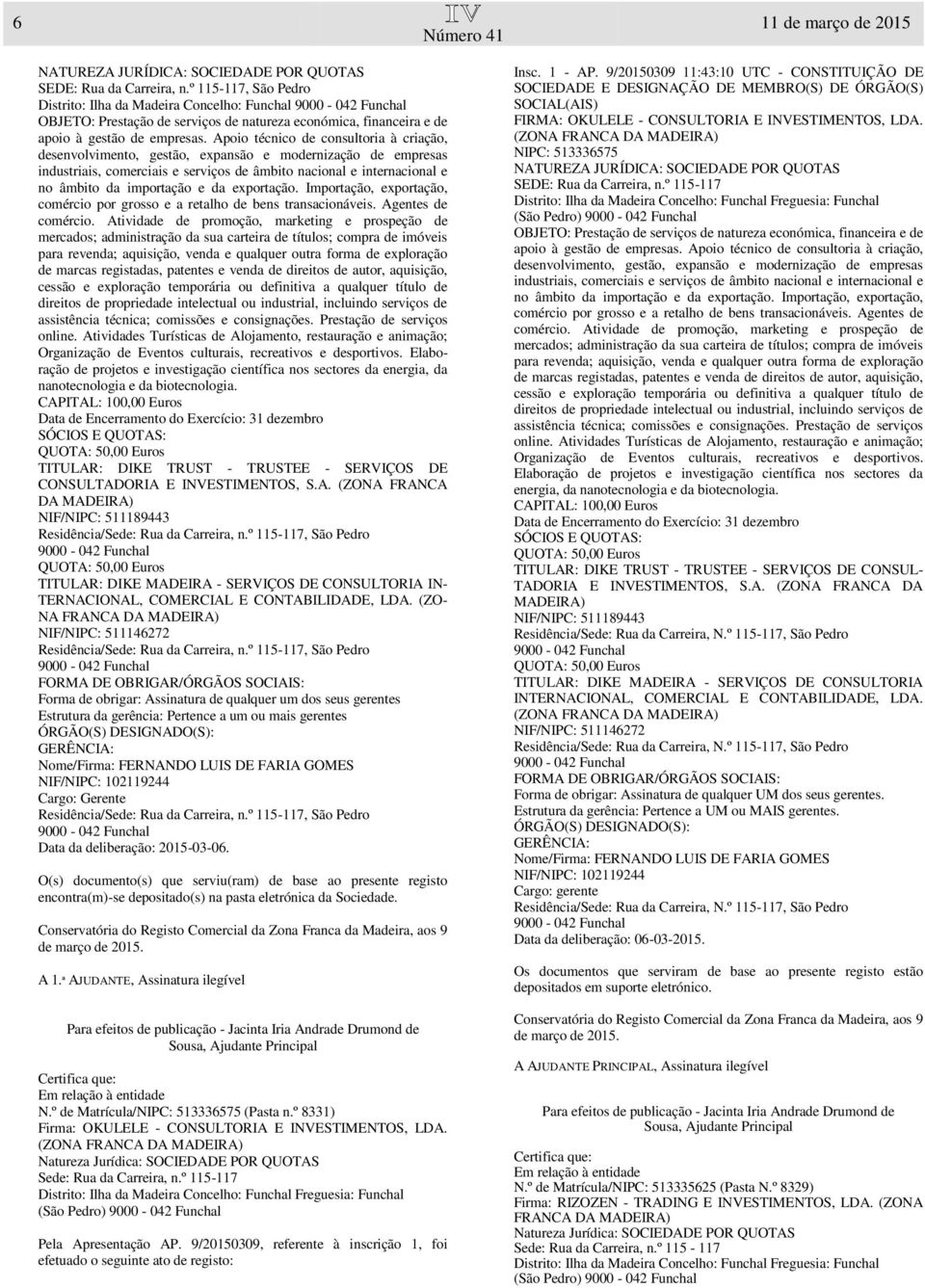 TITULAR: DIKE TRUST - TRUSTEE - SERVIÇOS DE CONSULTADORIA E INVESTIMENTOS, S.A. (ZONA FRANCA DA IN- TERNACIONAL, COMERCIAL E CONTABILIDADE, LDA.