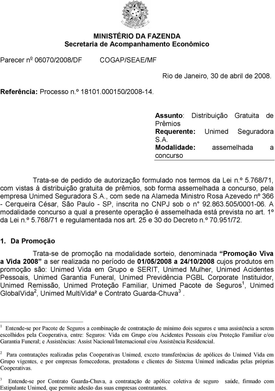 768/71, com vistas à distribuição gratuita de prêmios, sob forma assemelhada a concurso, pela empresa Unimed Seguradora S.A.