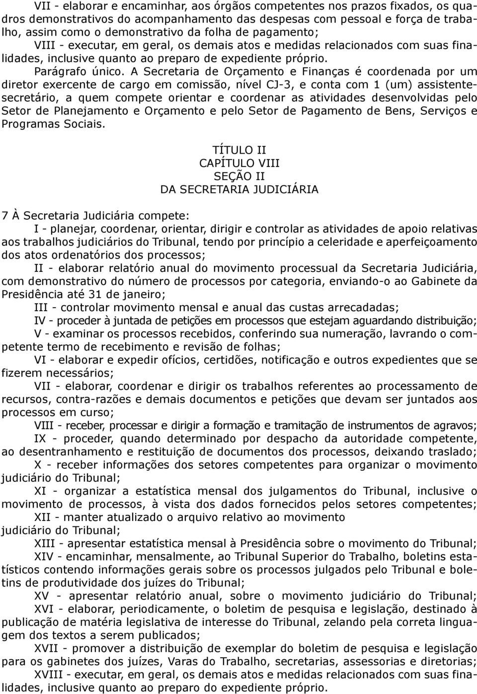 A Secretaria de Orçamento e Finanças é coordenada por um diretor exercente de cargo em comissão, nível CJ-3, e conta com 1 (um) assistentesecretário, a quem compete orientar e coordenar as atividades