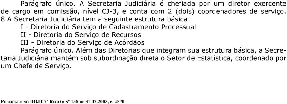 8 A Secretaria Judiciária tem a seguinte estrutura básica: I - Diretoria do Serviço de Cadastramento Processual II - Diretoria do Serviço de