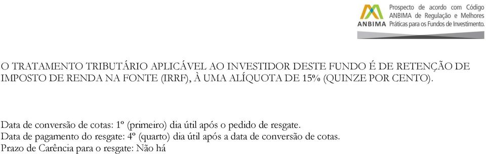 Data de conversão de cotas: 1º (primeiro) dia útil após o pedido de resgate.