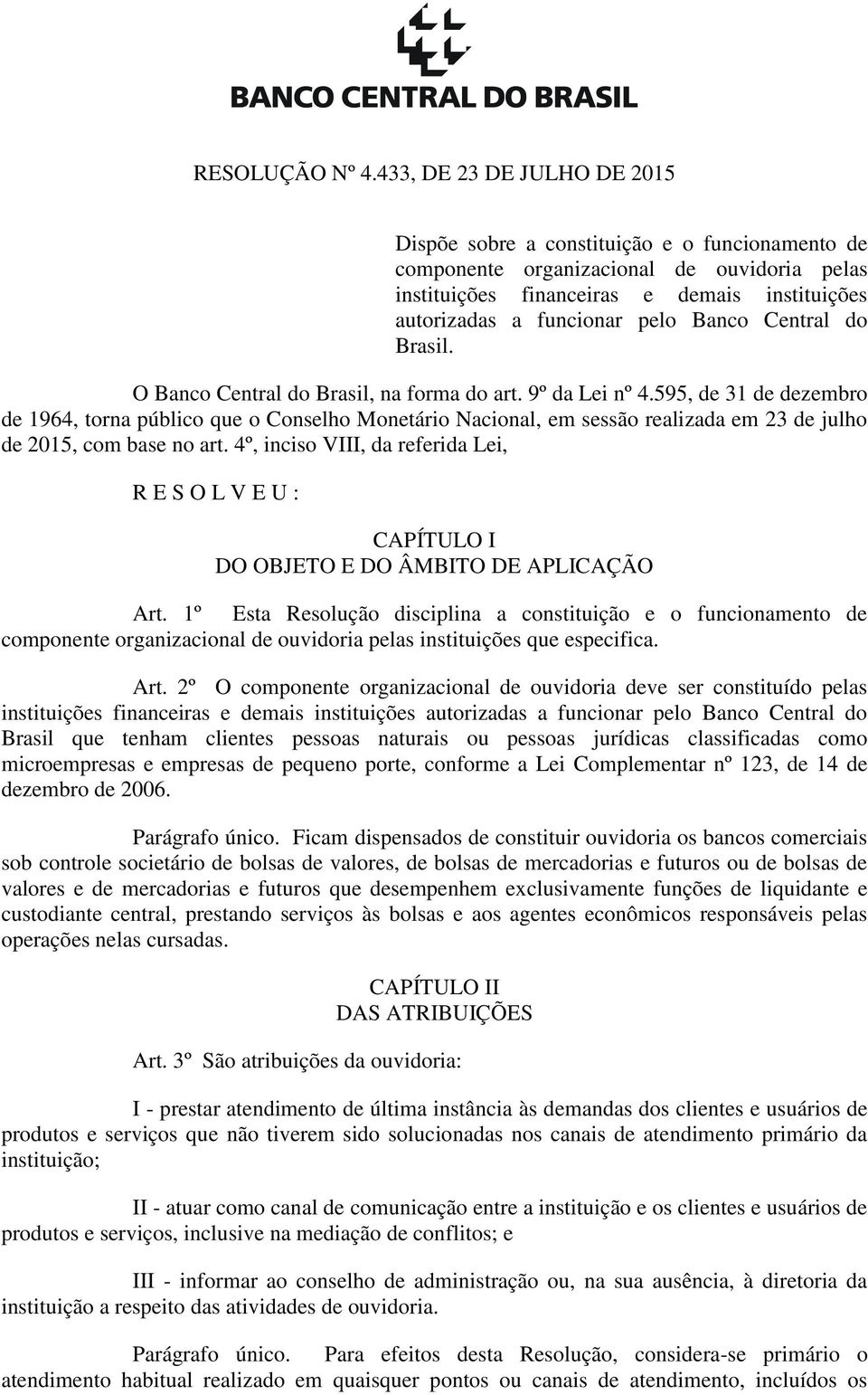 Banco Central do Brasil. O Banco Central do Brasil, na forma do art. 9º da Lei nº 4.